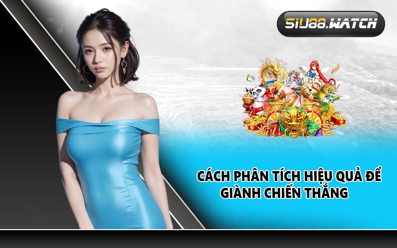 Cách phân tích hiệu quả để giành chiến thắng