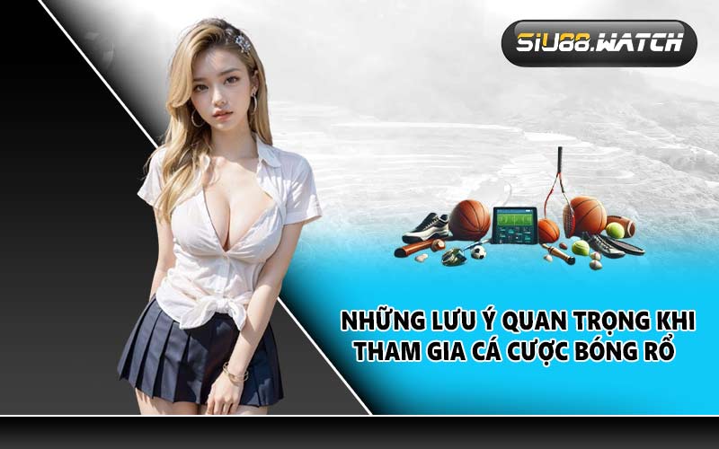 Những lưu ý quan trọng khi tham gia cá cược bóng rổ
