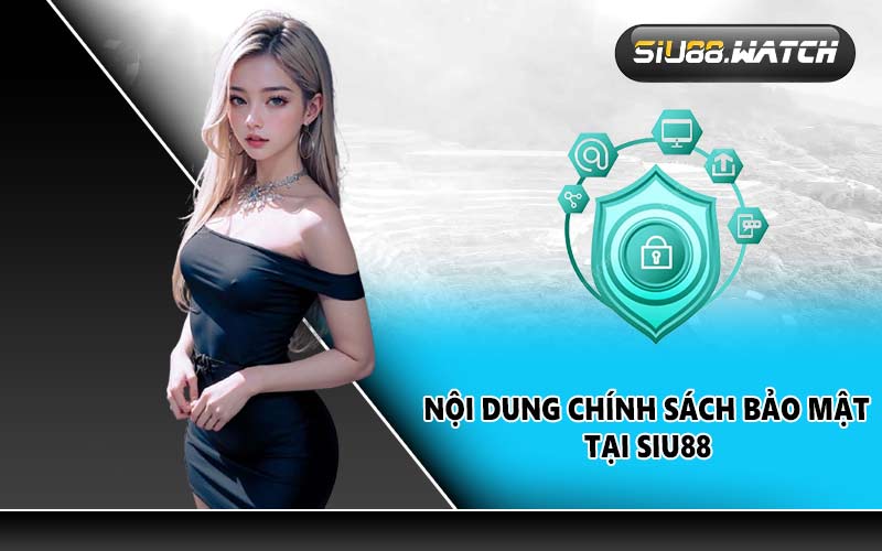 Nội dung chính sách bảo mật tại SIU88